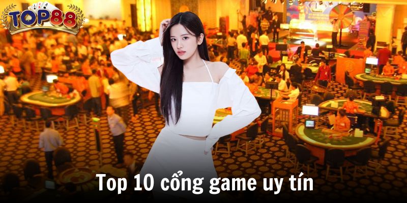 top 10 cong game uy tin
